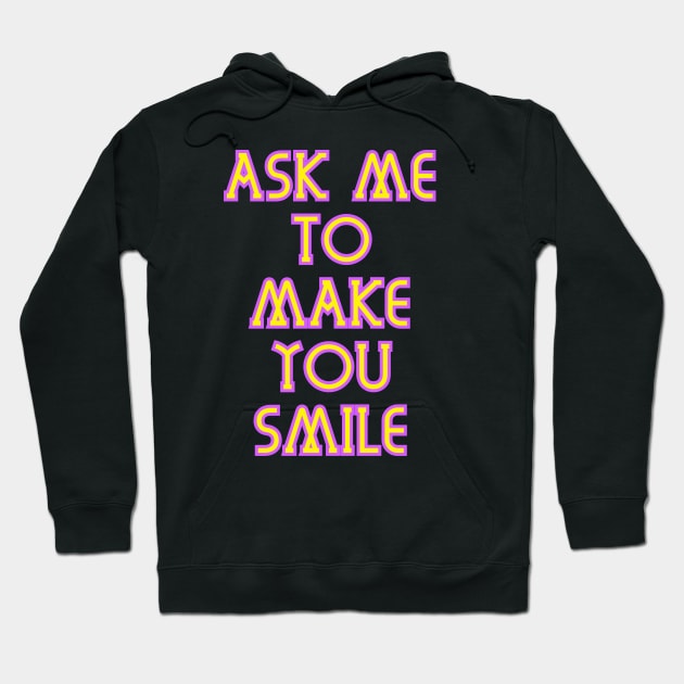 Ask Me To Make You Smile v2 Hoodie by Word and Saying